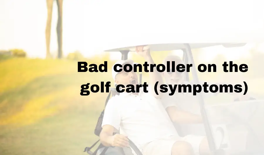 Bad controller on the golf cart