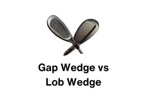 Gap Wedge vs Lob Wedge